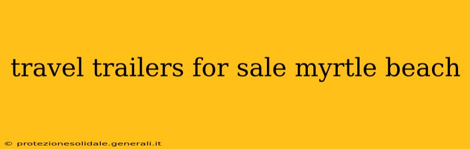 travel trailers for sale myrtle beach