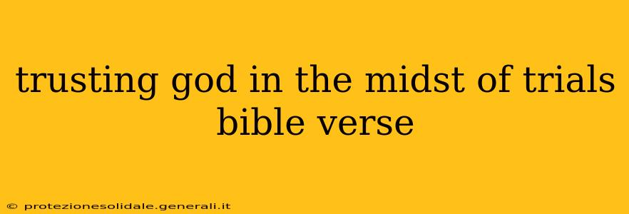 trusting god in the midst of trials bible verse