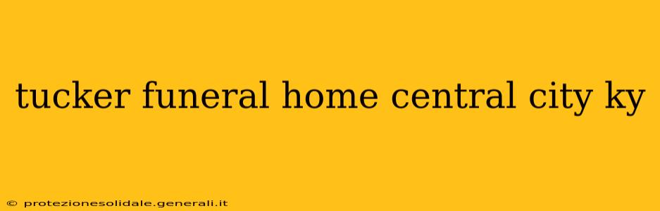 tucker funeral home central city ky