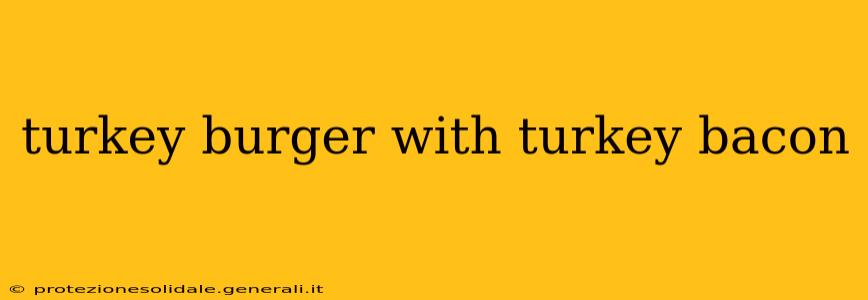 turkey burger with turkey bacon