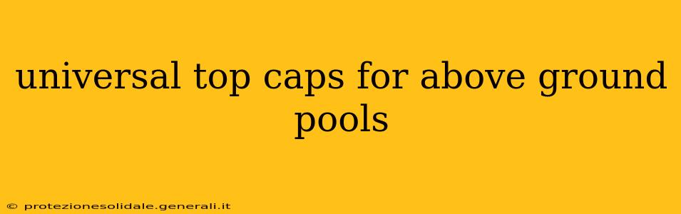 universal top caps for above ground pools