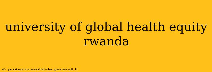 university of global health equity rwanda