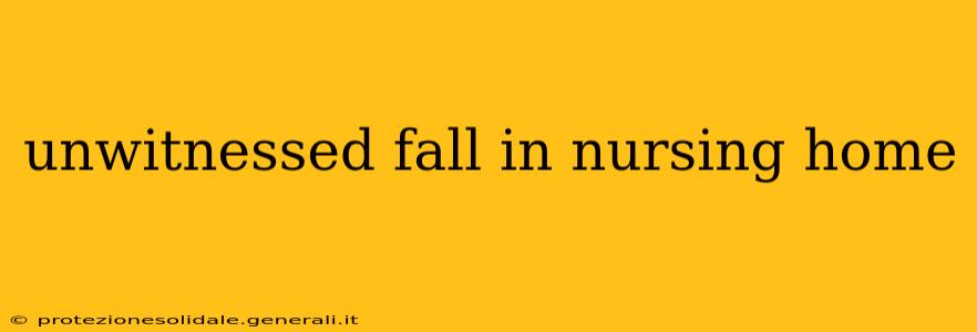 unwitnessed fall in nursing home