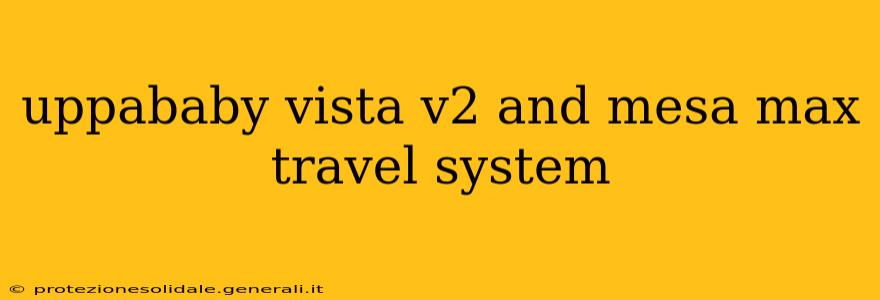 uppababy vista v2 and mesa max travel system