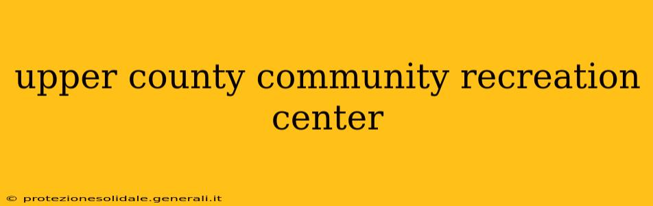 upper county community recreation center