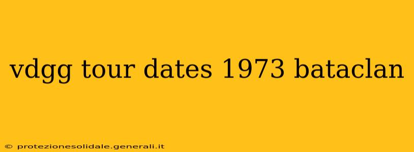 vdgg tour dates 1973 bataclan