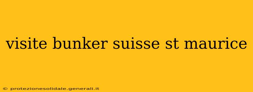 visite bunker suisse st maurice