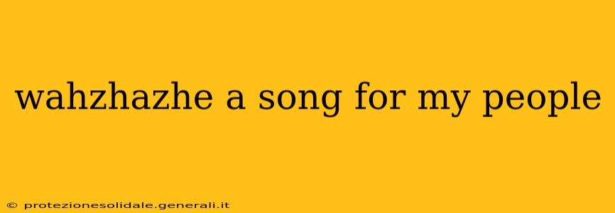 wahzhazhe a song for my people