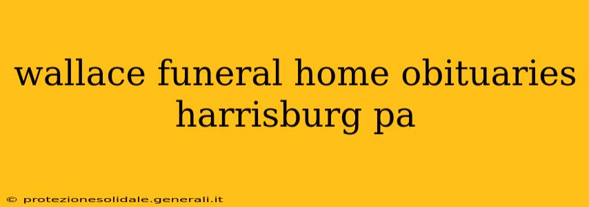 wallace funeral home obituaries harrisburg pa
