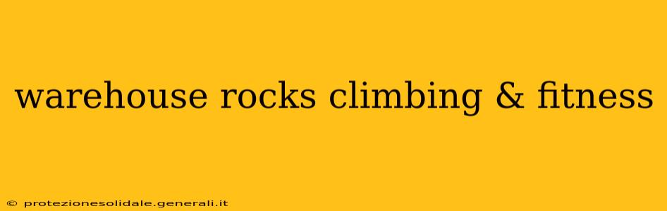 warehouse rocks climbing & fitness