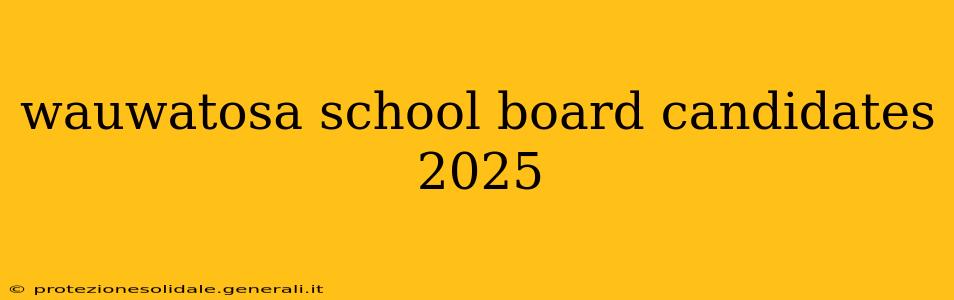wauwatosa school board candidates 2025