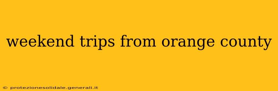 weekend trips from orange county