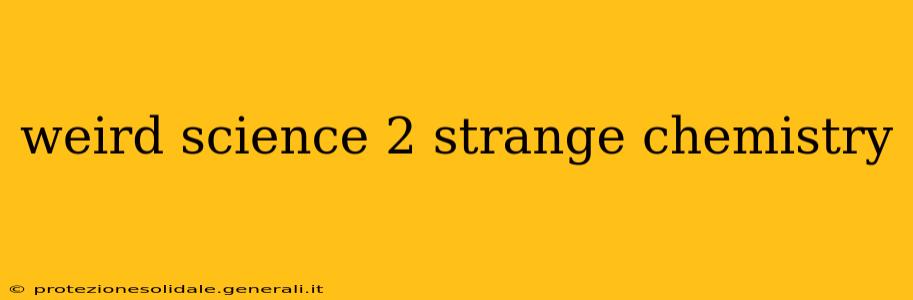 weird science 2 strange chemistry