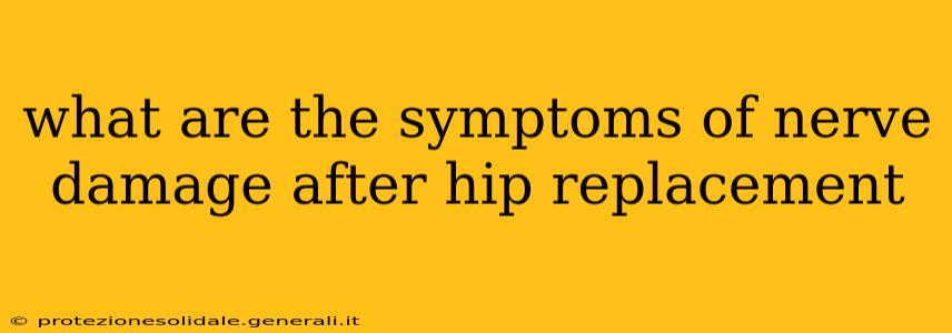 what are the symptoms of nerve damage after hip replacement