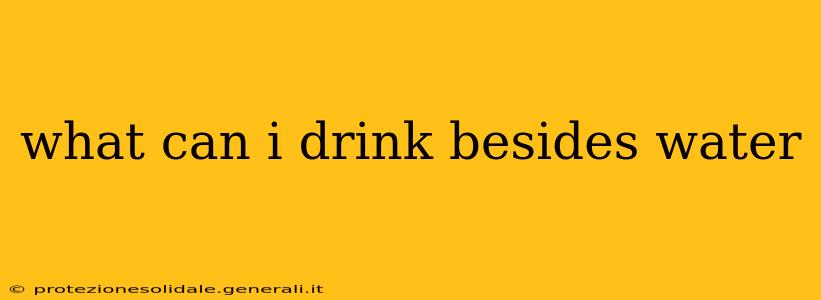 what can i drink besides water
