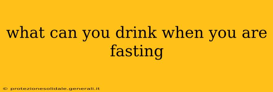 what can you drink when you are fasting