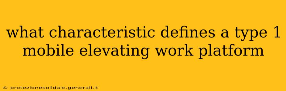 what characteristic defines a type 1 mobile elevating work platform