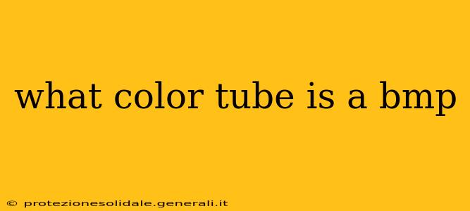 what color tube is a bmp