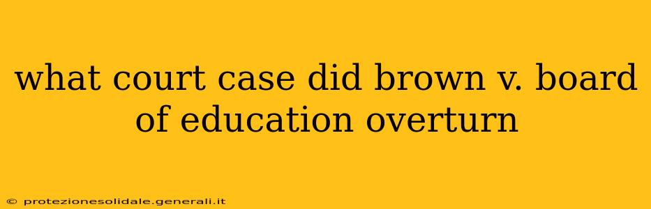 what court case did brown v. board of education overturn