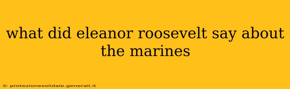 what did eleanor roosevelt say about the marines