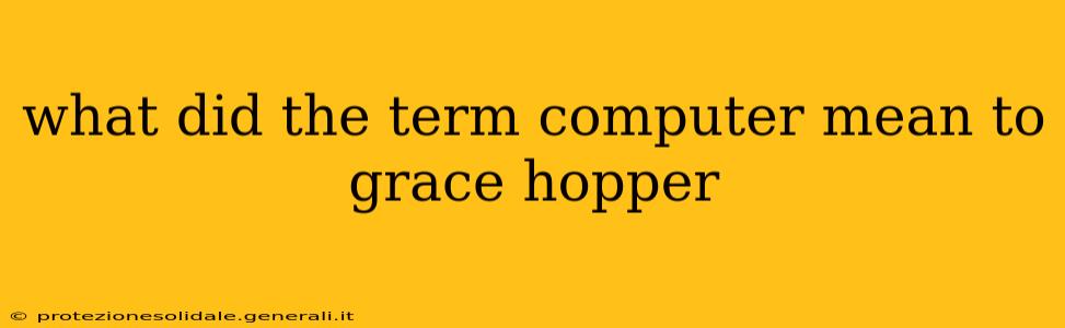 what did the term computer mean to grace hopper