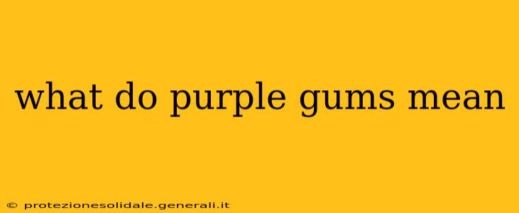 what do purple gums mean