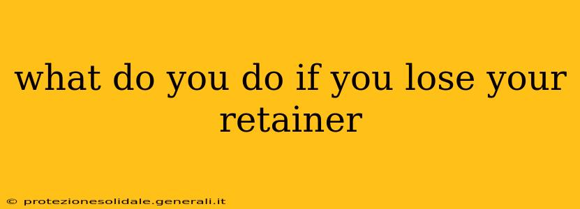 what do you do if you lose your retainer