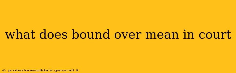 what does bound over mean in court