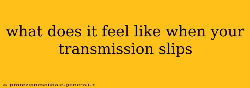 what does it feel like when your transmission slips