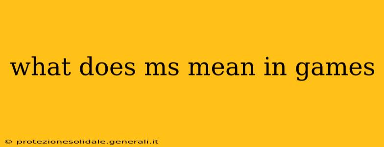 what does ms mean in games