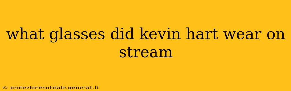 what glasses did kevin hart wear on stream