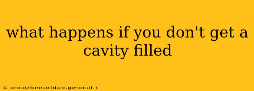 what happens if you don't get a cavity filled