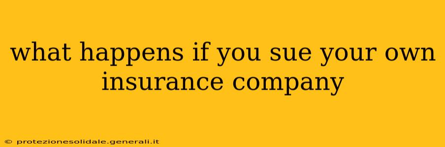 what happens if you sue your own insurance company