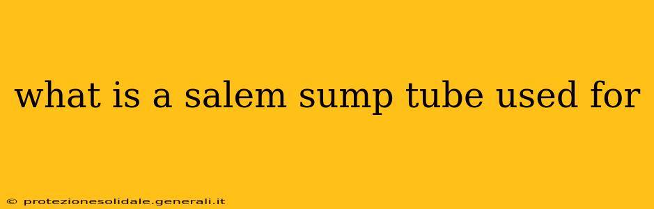 what is a salem sump tube used for