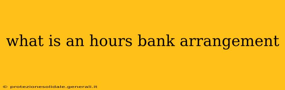 what is an hours bank arrangement