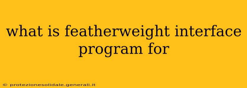 what is featherweight interface program for