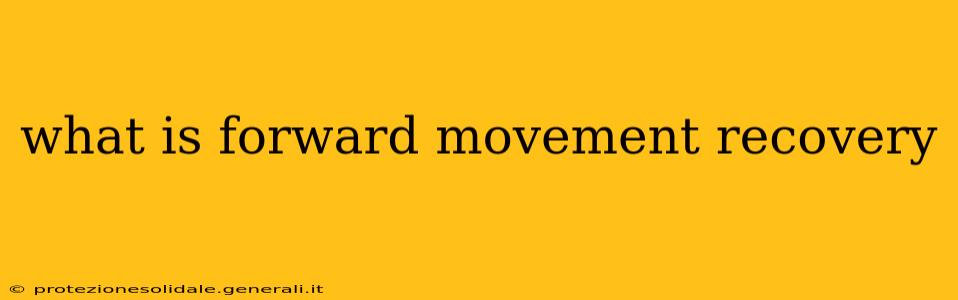 what is forward movement recovery