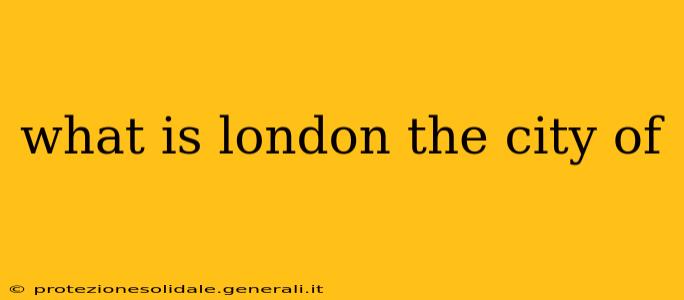 what is london the city of