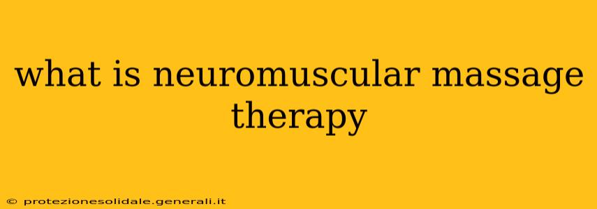 what is neuromuscular massage therapy