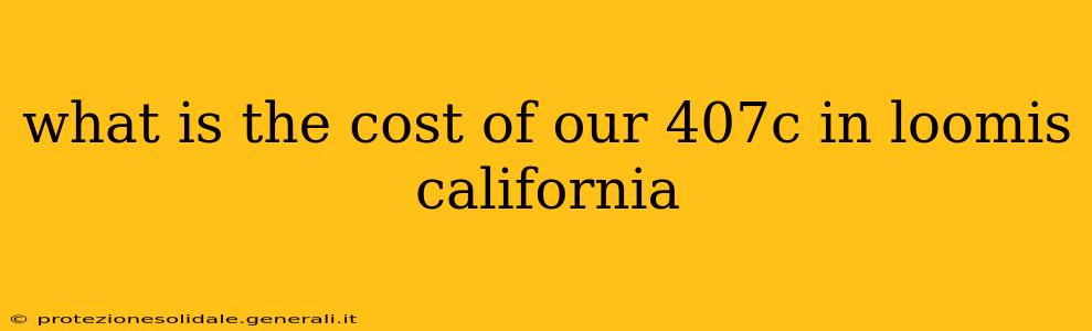 what is the cost of our 407c in loomis california