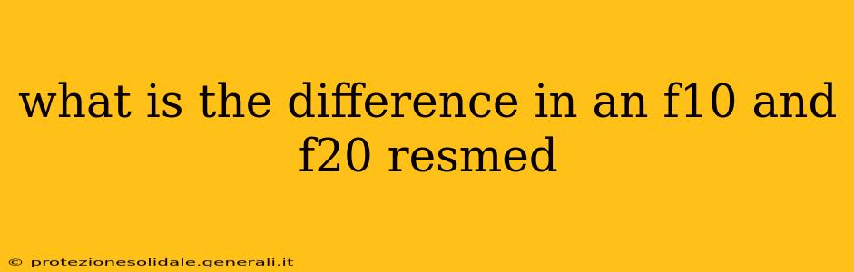 what is the difference in an f10 and f20 resmed