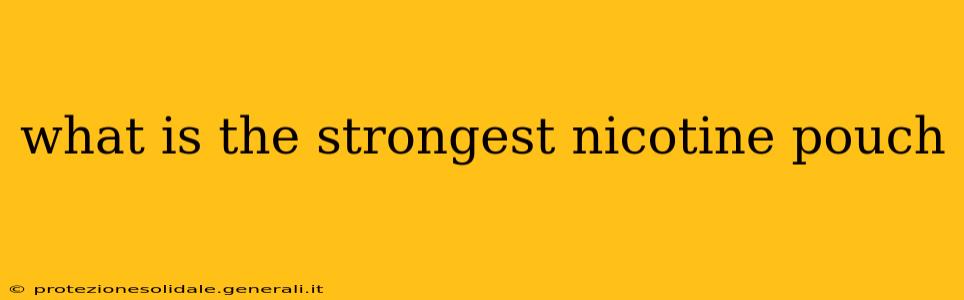 what is the strongest nicotine pouch