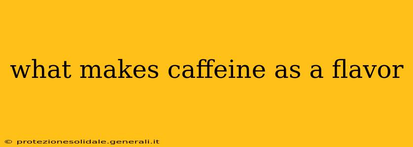 what makes caffeine as a flavor