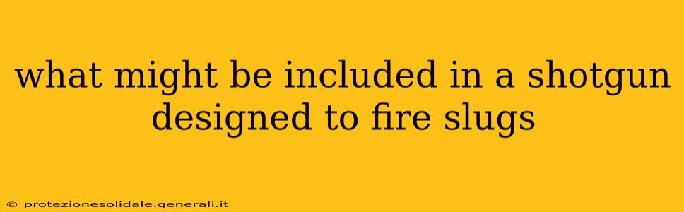 what might be included in a shotgun designed to fire slugs