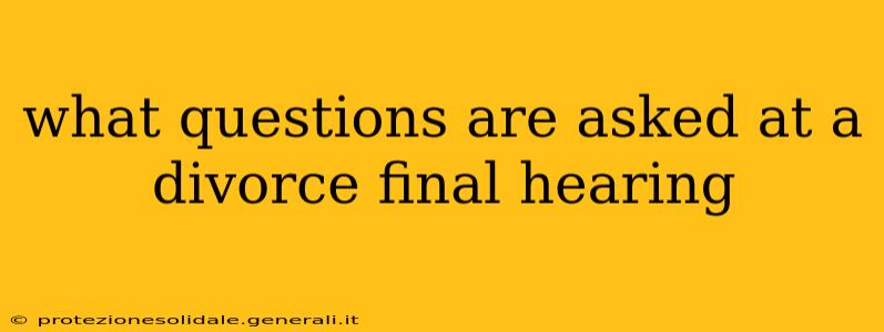 what questions are asked at a divorce final hearing
