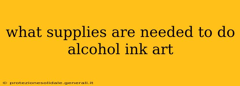 what supplies are needed to do alcohol ink art