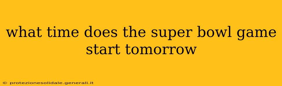 what time does the super bowl game start tomorrow
