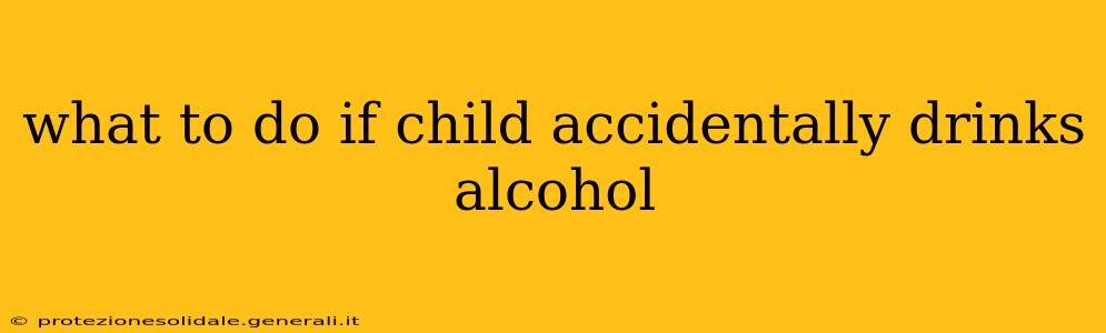 what to do if child accidentally drinks alcohol