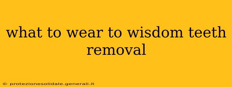 what to wear to wisdom teeth removal