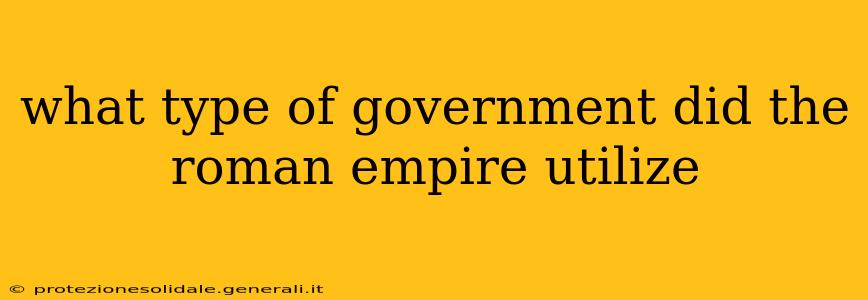 what type of government did the roman empire utilize